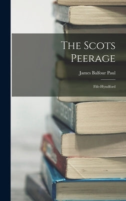 The Scots Peerage: Fife-Hyndford by Paul, James Balfour