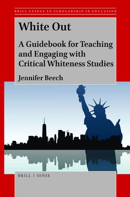 White Out: A Guidebook for Teaching and Engaging with Critical Whiteness Studies by Beech, Jennifer