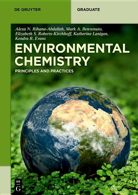 Environmental Chemistry: Principles and Practices by Rihana-Abdallah, Alexa N.