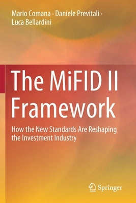 The Mifid II Framework: How the New Standards Are Reshaping the Investment Industry by Comana, Mario