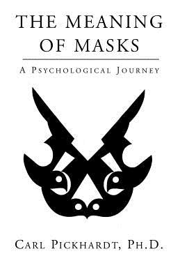 The Meaning of Masks - A Psychological Journey by Pickhardt, Carl