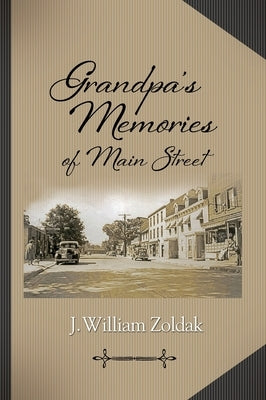 Grandpa's Memories of Main Street by Zoldak, J. William