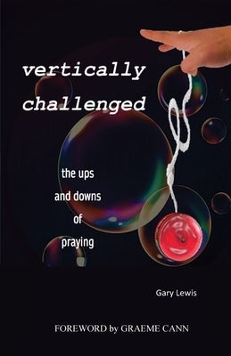Vertically Challenged: the ups and downs of praying by Lewis, Gary B.