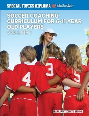 Soccer Coaching Curriculum for 6-11 year old players - volume 1 by Rose, Sari