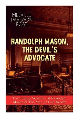 Randolph Mason, the Devil's Advocate: The Strange Schemes of Randolph Mason & The Man of Last Resort: The Corpus Delicti, Two Plungers of Manhattan, W by Post, Melville Davisson