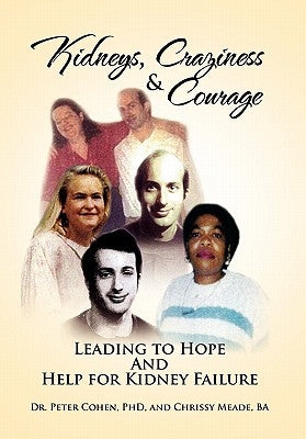 Kidneys, Craziness & Courage Leading to Hope and Help for Kidney Failure by Peter Cohen