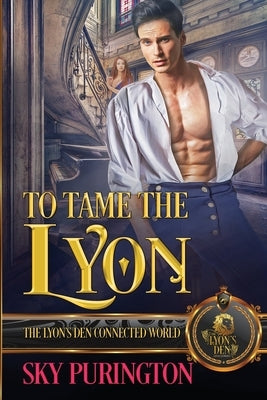 To Tame the Lyon: The Lyon's Den Connected World by Purington, Sky