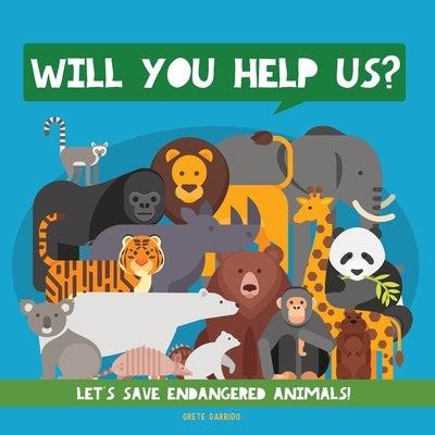 Will You Help Us?: Let's Save Endangered Animals! Animal Children Book. Kids Animal Educational Books by Garrido, Grete