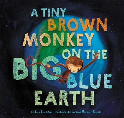 A Tiny Brown Monkey on the Big Blue Earth by Christie, Tory