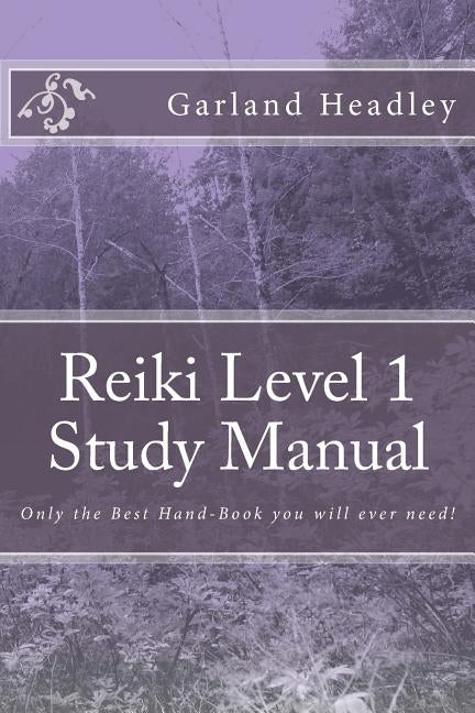 Reiki Level 1 - Study Manual: Only the Best Hand-Book you will ever need! by Headley Hmopms, Garland C.