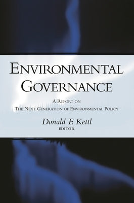 Environmental Governance: A Report on the Next Generation of Environmental Policy by Kettl, Donald F.