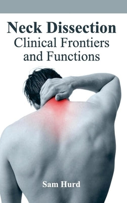 Neck Dissection: Clinical Frontiers and Functions by Hurd, Sam
