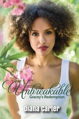 Unbreakable: Gracey's Redemption by Carter, Diana