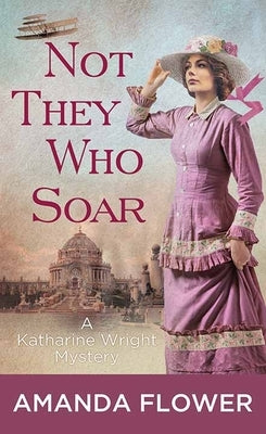 Not They Who Soar: A Katharine Wright Mystery by Flower, Amanda