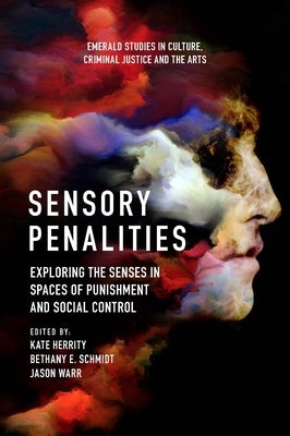 Sensory Penalities: Exploring the Senses in Spaces of Punishment and Social Control by Herrity, Kate