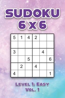 Sudoku 6 x 6 Level 1: Easy Vol. 1: Play Sudoku 6x6 Grid With Solutions Easy Level Volumes 1-40 Sudoku Cross Sums Variation Travel Paper Logi by Numerik, Sophia