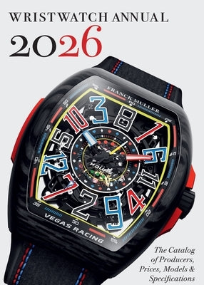 Wristwatch Annual 2026: The Catalog of Producers, Prices, Models, and Specifications by Braun, Peter