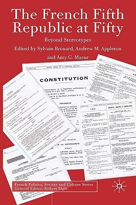 The French Fifth Republic at Fifty: Beyond Stereotypes by Brouard, Sylvain