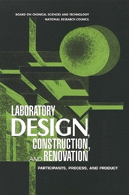Laboratory Design, Construction, and Renovation: Participants, Process, and Product by National Research Council