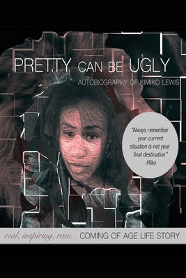 Pretty Can Be Ugly: real, inspiring, raw... COMING OF AGE LIFE STORY by Lewis, Kimiko