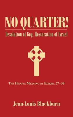 No Quarter!: Desolation of Gog, Restoration of Israel by Blackburn, Jean-Louis