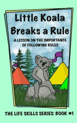 Little Koala Breaks a Rule: A Lesson on the Importance of Following Rules: A Lesson on the Importance of Following Rules by Aliff, Amanda