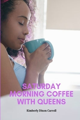Saturday Morning Coffee with Queens by Carroll, Kimberly Dixon