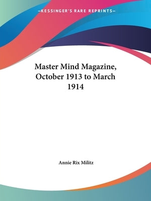 Master Mind Magazine, October 1913 to March 1914 by Militz, Annie Rix