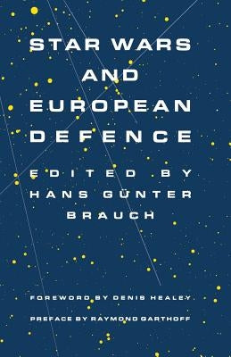 Star Wars and European Defence: Implications for Europe: Perception and Assessments by Brauch, Hans Gunter