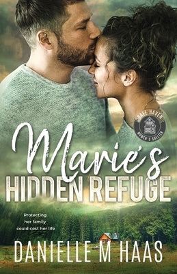 Marie's Hidden Refuge: A Single Mother/Protector Romance by Haas, Danielle M.