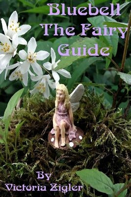 Bluebell The Fairy Guide by Zigler, Victoria