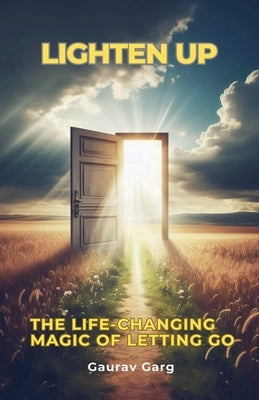 Lighten Up: The Life-Changing Magic of Letting Go by Garg, Gaurav