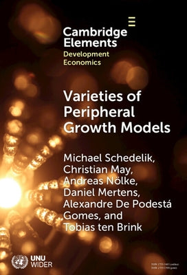 Varieties of Peripheral Growth Models: Towards a New Comparative Political Economy of Development by Schedelik, Michael