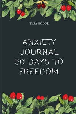 Anxiety Journal 30 Days To Freedom by Hodge, Tyra