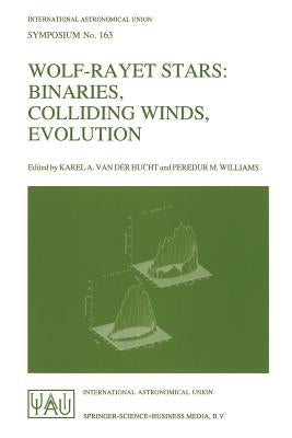 Wolf-Rayet Stars: Binaries, Colliding Winds, Evolution by Hucht, Karel A. Van Der