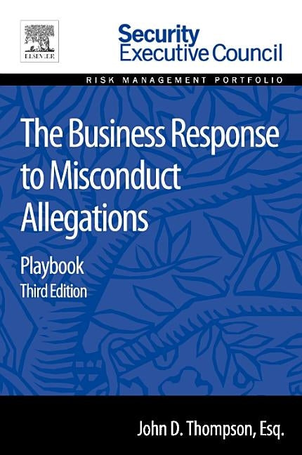 The Business Response to Misconduct Allegations: Playbook by Thompson, John D.