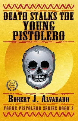 Death Stalks the Young Pistolero by Alvarado, Robert J.