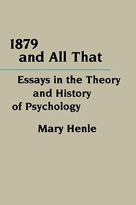 1879 and All That: Essays in the Theory and History of Psychology by Henle, Mary