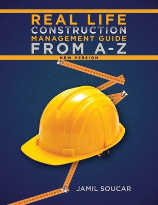 Real Life Construction Management Guide From A - Z: New Version by Soucar, Jamil