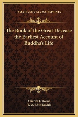 The Book of the Great Decease the Earliest Account of Buddha's Life by Horne, Charles F.