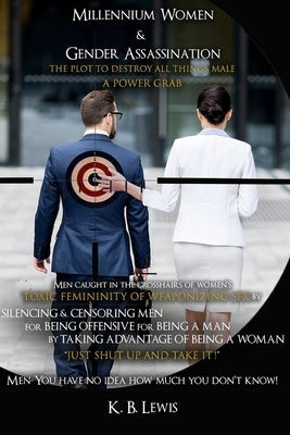 Millennium Women & Gender Assassination: The Plot to Destroy All Things Male by Lewis, K. B.