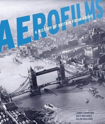 Aerofilms: A History of Britain from Above by Crawford, James