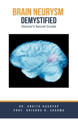 Brain Aneurysm Demystified: Doctor's Secret Guide by Kashyap, Ankita