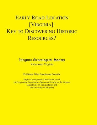 Early Road Location [Virginia]: Key to Discovering Historic Resources? by Virginia Genealogical Society