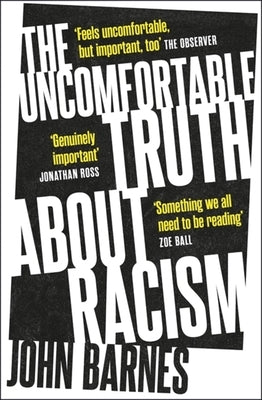 The Uncomfortable Truth about Racism by Barnes, John