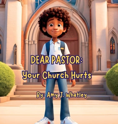 Dear Pastor: Your Church Hurts by Whatley, Amy J.