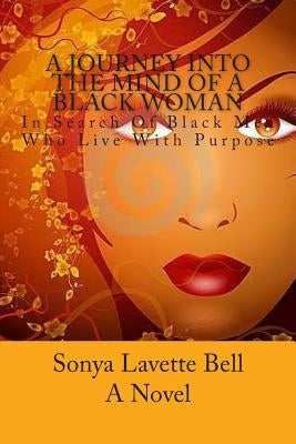 A Journey Into The Mind of a Black Woman: In Search Of Black Men Who Live With Purpose by Bell, Sonya Lavette
