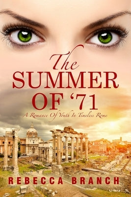 The Summer of '71: A Romance of Youth in Timeless Rome by Branch, Rebecca