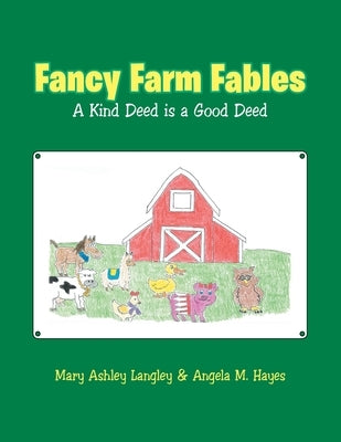 Fancy Farm Fables: A Kind Deed Is a Good Deed by Langley, Mary Ashley