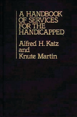 A Handbook of Services for the Handicapped by Martin, Knute